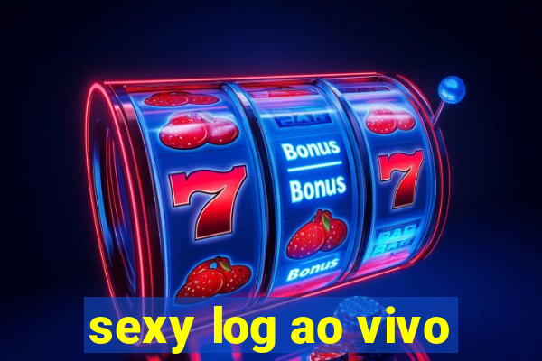 sexy log ao vivo